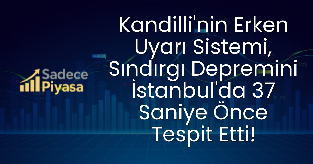 Kandilli’nin Erken Uyarı Sistemi, Sındırgı Depremini İstanbul’da 37 Saniye Önce Tespit Etti!