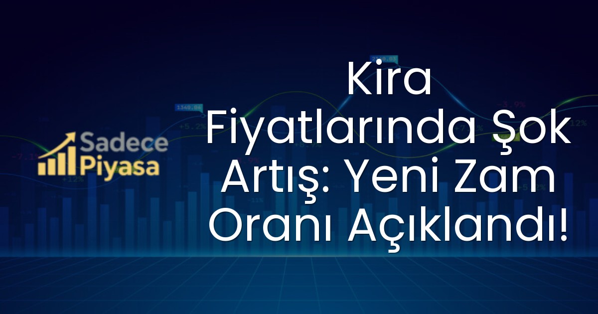Kira Fiyatlarında Şok Artış: Yeni Zam Oranı Açıklandı!