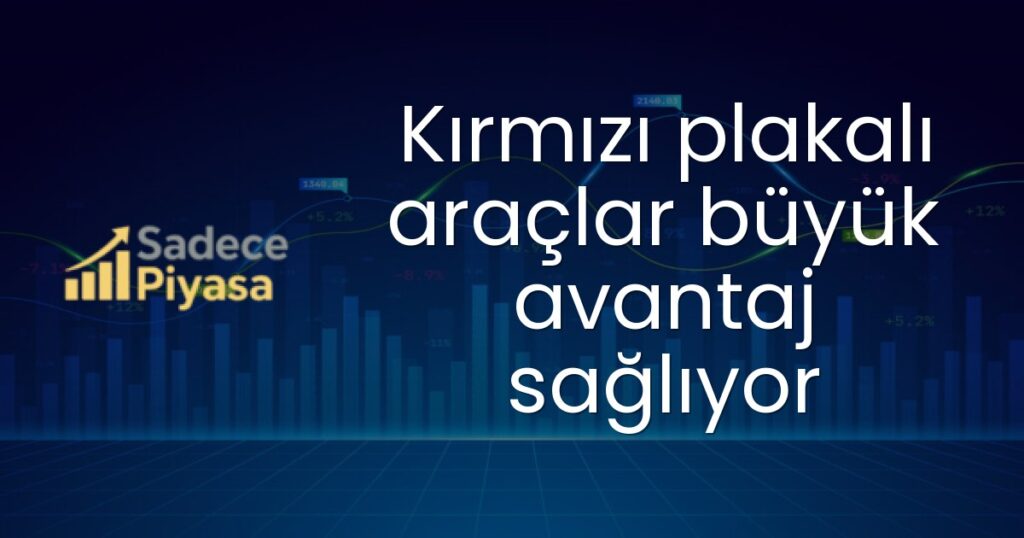 Kırmızı plakalı araçlar büyük avantaj sağlıyor