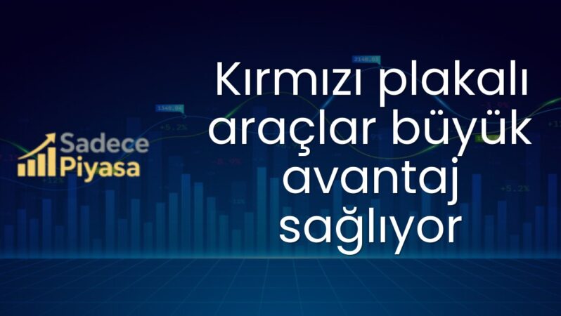Kırmızı plakalı araçlar büyük avantaj sağlıyor