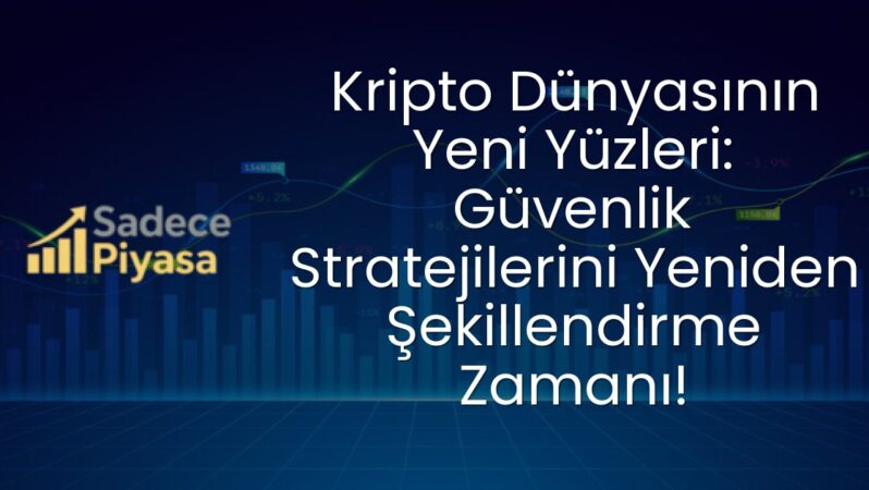 Kripto Dünyasının Yeni Yüzleri: Güvenlik Stratejilerini Yeniden Şekillendirme Zamanı!