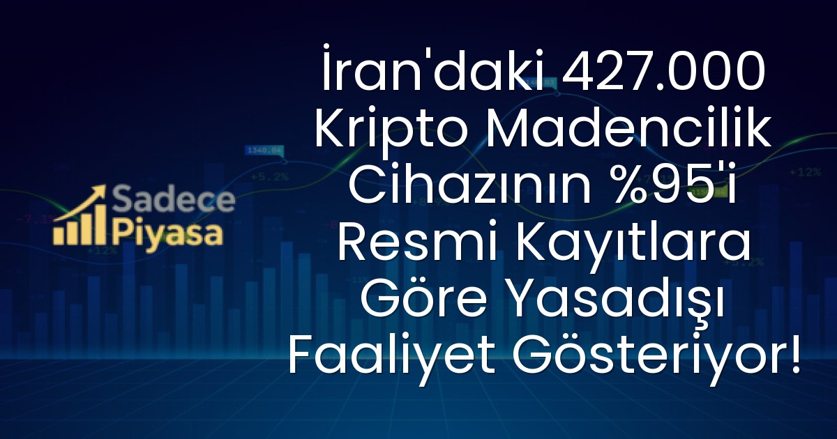 İran’daki 427.000 Kripto Madencilik Cihazının %95’i Resmi Kayıtlara Göre Yasadışı Faaliyet Gösteriyor!