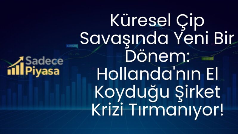 Küresel Çip Savaşında Yeni Bir Dönem: Hollanda’nın El Koyduğu Şirket Krizi Tırmanıyor!