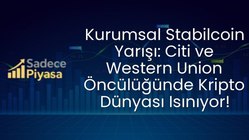 Kurumsal Stabilcoin Yarışı: Citi ve Western Union Öncülüğünde Kripto Dünyası Isınıyor!