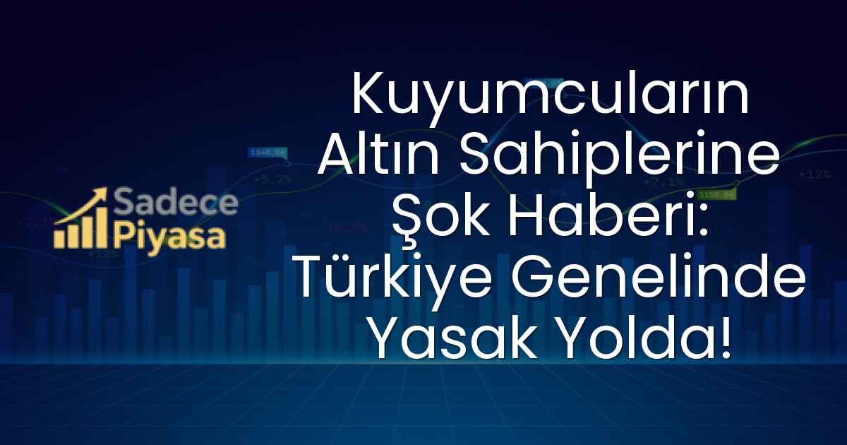 Kuyumcuların Altın Sahiplerine Şok Haberi: Türkiye Genelinde Yasak Yolda!