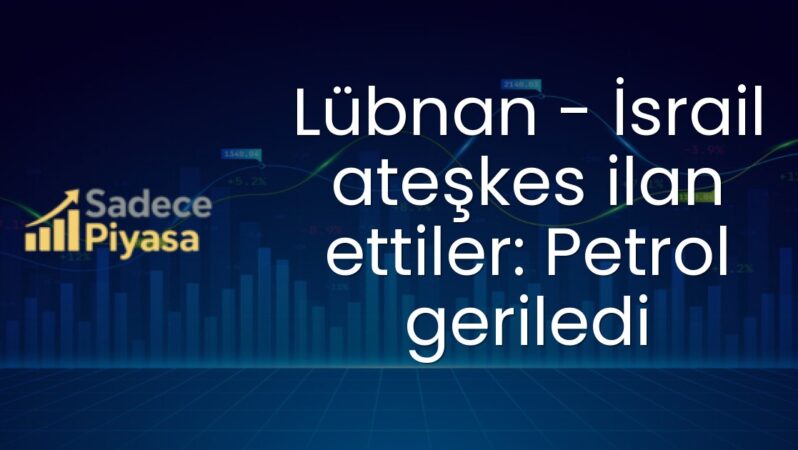 Lübnan – İsrail ateşkes ilan ettiler: Petrol geriledi