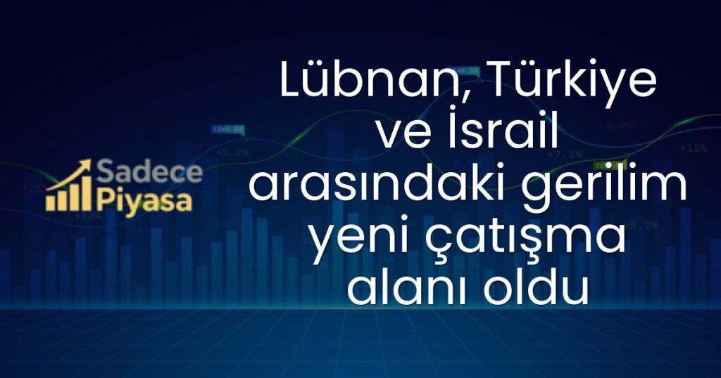 Lübnan-Türkiye-İsrail Gerilimi