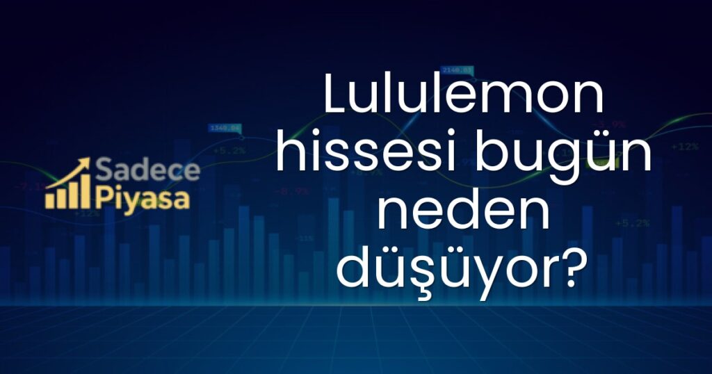 Lululemon hissesi bugün neden düşüyor?