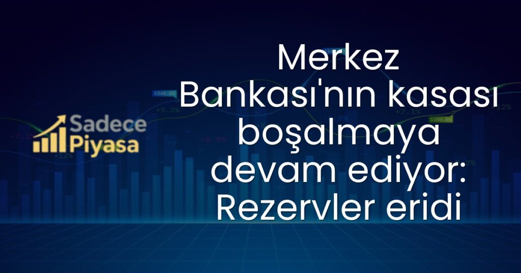 Merkez Bankası'nın kasası boşalmaya devam ediyor: Rezervler eridi