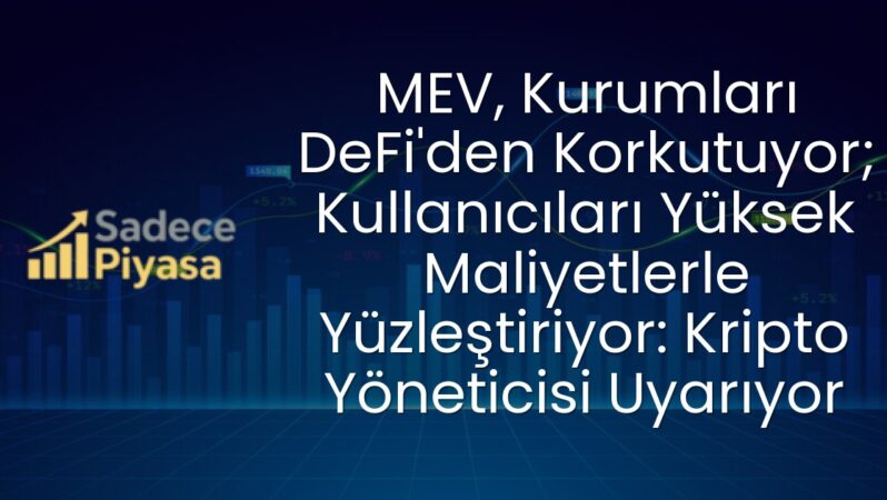 MEV, Kurumları DeFi’den Korkutuyor; Kullanıcıları Yüksek Maliyetlerle Yüzleştiriyor: Kripto Yöneticisi Uyarıyor