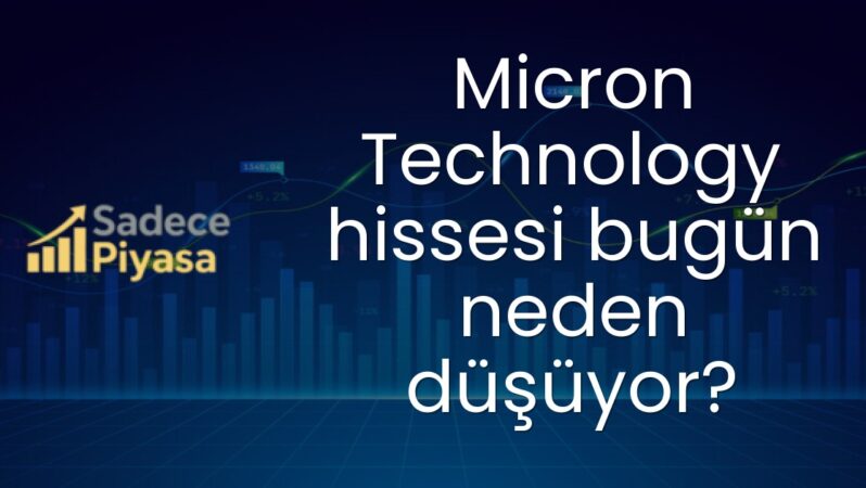 Micron Technology hissesi bugün neden düşüyor?