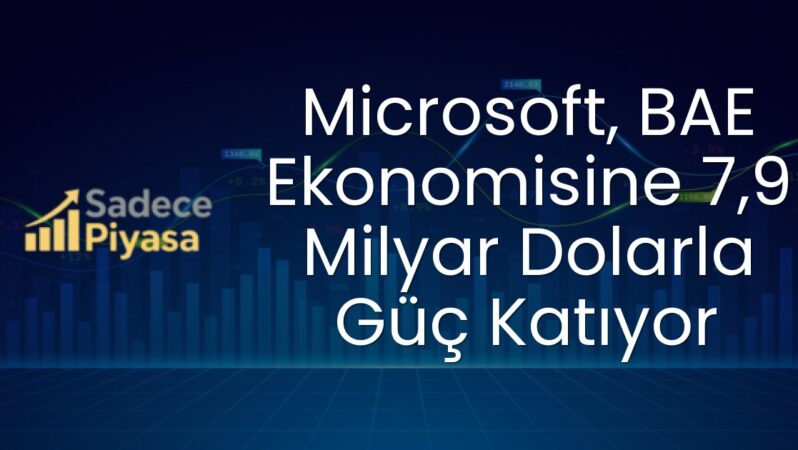 Microsoft, BAE Ekonomisine 7,9 Milyar Dolarla Güç Katıyor