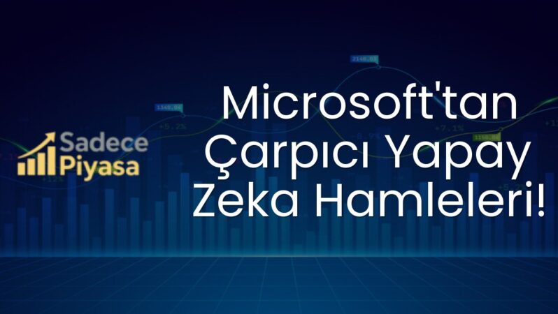 Microsoft’tan Çarpıcı Yapay Zeka Hamleleri!