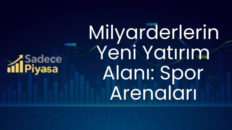 Milyarderlerin Yeni Yatırım Alanı: Spor Arenaları