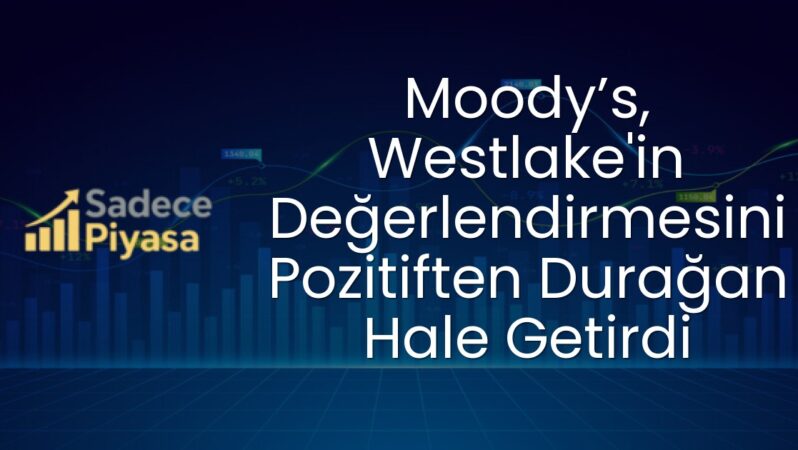 Moody’s, Westlake’in Değerlendirmesini Pozitiften Durağan Hale Getirdi