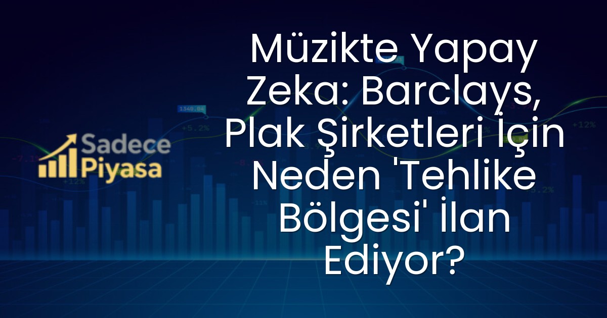 Müzikte Yapay Zeka: Barclays, Plak Şirketleri İçin Neden ‘Tehlike Bölgesi’ İlan Ediyor?