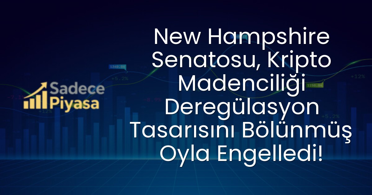 New Hampshire Senatosu, Kripto Madenciliği Deregülasyon Tasarısını Bölünmüş Oyla Engelledi!