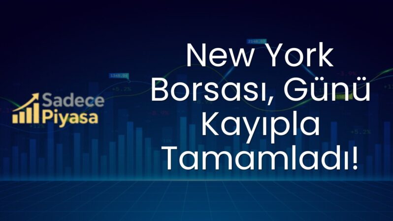 New York Borsası, Günü Kayıpla Tamamladı!
