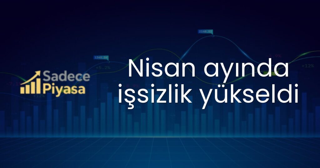 Nisan ayında işsizlik yükseldi