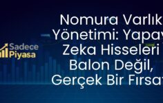 Nomura Varlık Yönetimi: Yapay Zeka Hisseleri Balon Değil, Gerçek Bir Fırsat!