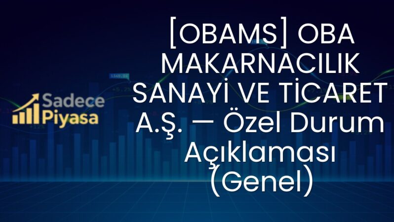 [OBAMS] OBA MAKARNACILIK SANAYİ VE TİCARET A.Ş. — Özel Durum Açıklaması (Genel)