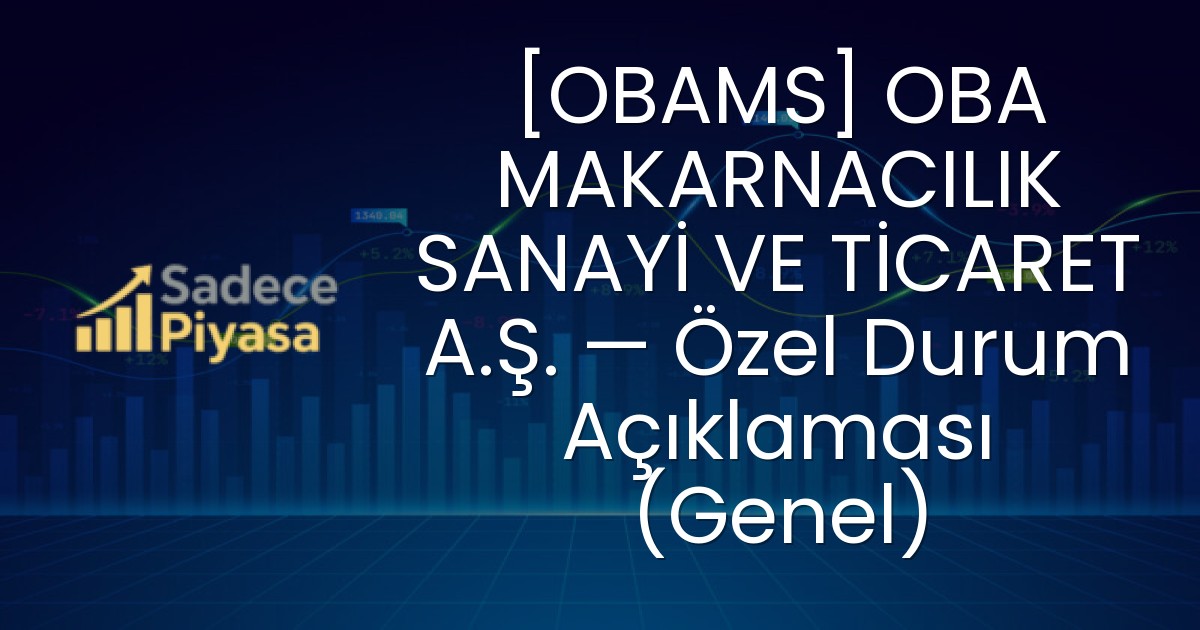[OBAMS] OBA MAKARNACILIK SANAYİ VE TİCARET A.Ş. — Özel Durum Açıklaması (Genel)