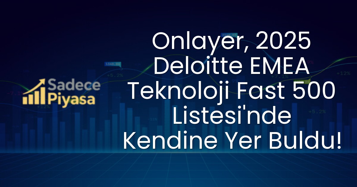 Onlayer, 2025 Deloitte EMEA Teknoloji Fast 500 Listesi’nde Kendine Yer Buldu!