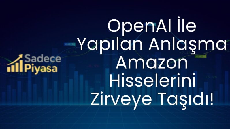 OpenAI İle Yapılan Anlaşma Amazon Hisselerini Zirveye Taşıdı!