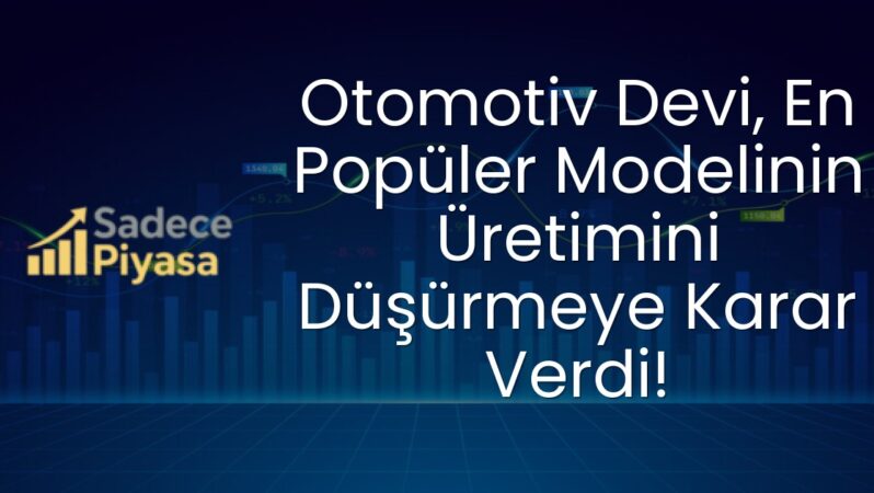 Otomotiv Devi, En Popüler Modelinin Üretimini Düşürmeye Karar Verdi!