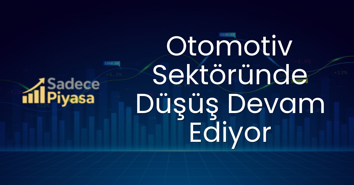 Otomotiv Sektöründe Düşüş Devam Ediyor