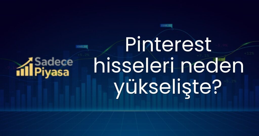 Pinterest hisseleri neden yükselişte?