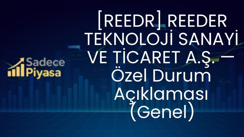 [REEDR] REEDER TEKNOLOJİ SANAYİ VE TİCARET A.Ş. — Özel Durum Açıklaması (Genel)
