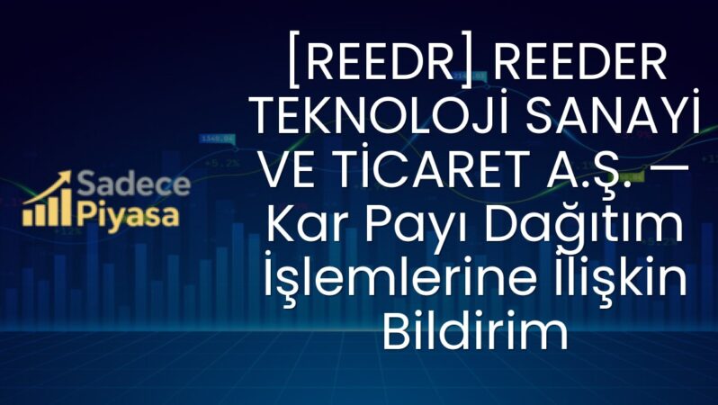 [REEDR] REEDER TEKNOLOJİ SANAYİ VE TİCARET A.Ş. — Kar Payı Dağıtım İşlemlerine İlişkin Bildirim