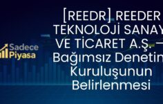 [REEDR] REEDER TEKNOLOJİ SANAYİ VE TİCARET A.Ş. — Bağımsız Denetim Kuruluşunun Belirlenmesi