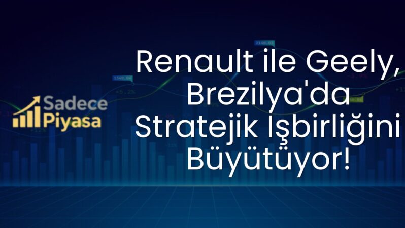Renault ile Geely, Brezilya’da Stratejik İşbirliğini Büyütüyor!
