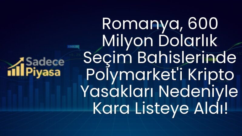 Romanya, 600 Milyon Dolarlık Seçim Bahislerinde Polymarket’i Kripto Yasakları Nedeniyle Kara Listeye Aldı!