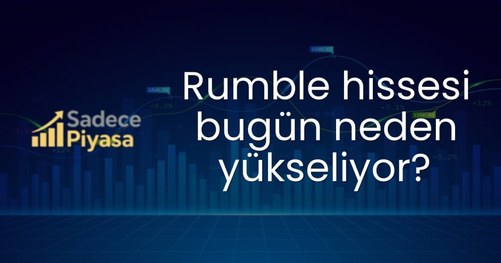 Rumble hissesi bugün neden yükseliyor?