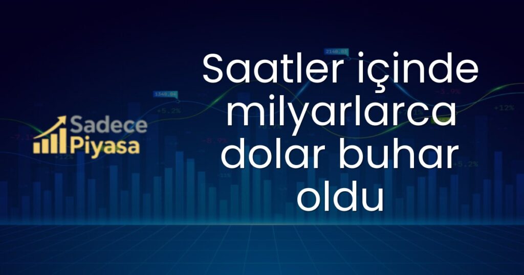 Saatler içinde milyarlarca dolar buhar oldu