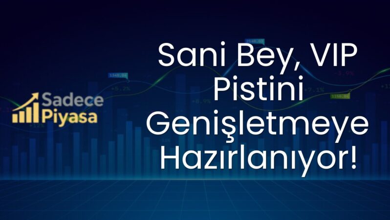Sani Bey, VIP Pistini Genişletmeye Hazırlanıyor!