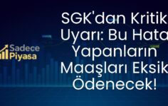 SGK’dan Kritik Uyarı: Bu Hata Yapanların Maaşları Eksik Ödenecek!