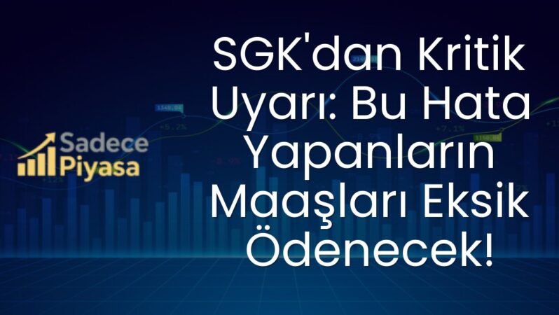 SGK’dan Kritik Uyarı: Bu Hata Yapanların Maaşları Eksik Ödenecek!