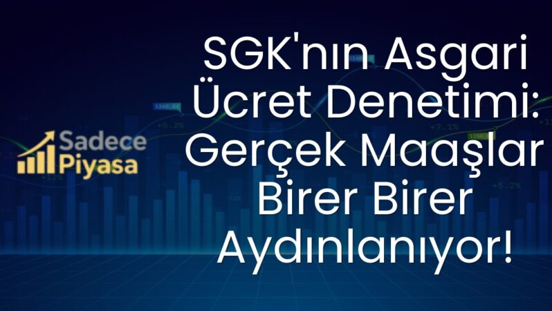 SGK’nın Asgari Ücret Denetimi: Gerçek Maaşlar Birer Birer Aydınlanıyor!