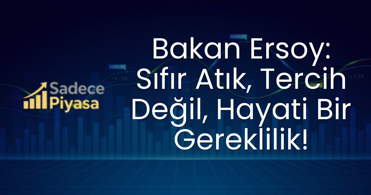 Bakan Ersoy: Sıfır Atık, Tercih Değil, Hayati Bir Gereklilik!