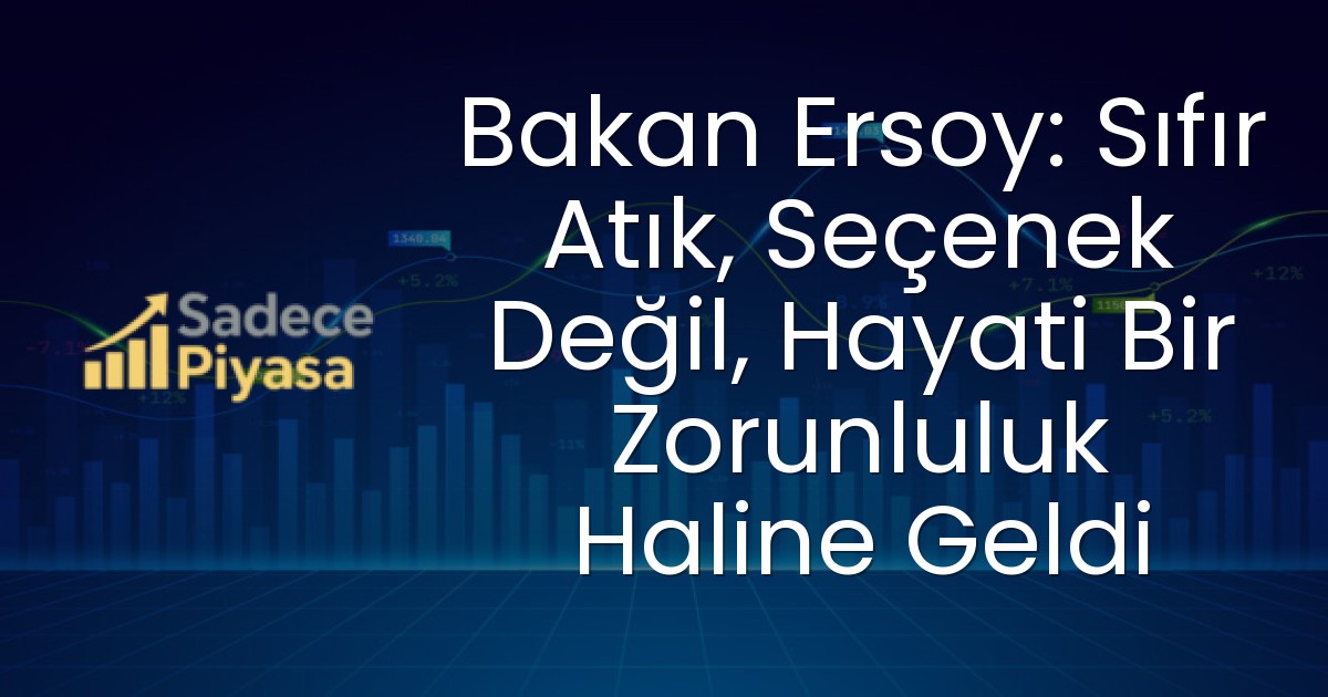 Bakan Ersoy: Sıfır Atık, Seçenek Değil, Hayati Bir Zorunluluk Haline Geldi