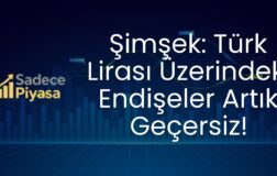 Şimşek: Türk Lirası Üzerindeki Endişeler Artık Geçersiz!