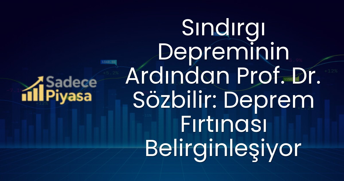 Sındırgı Depreminin Ardından Prof. Dr. Sözbilir: Deprem Fırtınası Belirginleşiyor