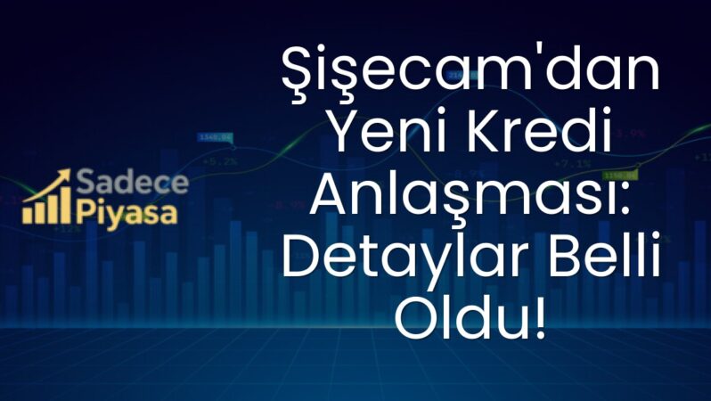 Şişecam’dan Yeni Kredi Anlaşması: Detaylar Belli Oldu!