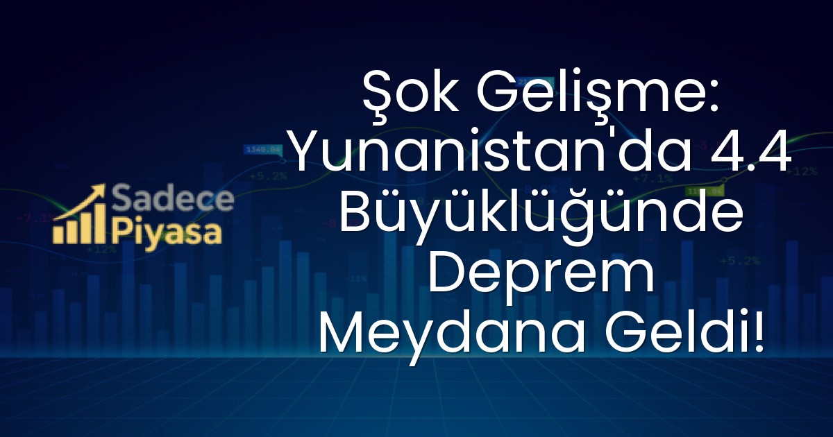 Şok Gelişme: Yunanistan’da 4.4 Büyüklüğünde Deprem Meydana Geldi!