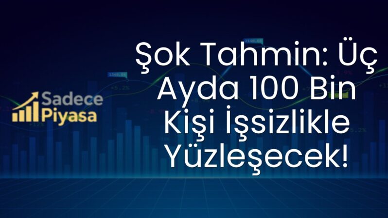 Şok Tahmin: Üç Ayda 100 Bin Kişi İşsizlikle Yüzleşecek!