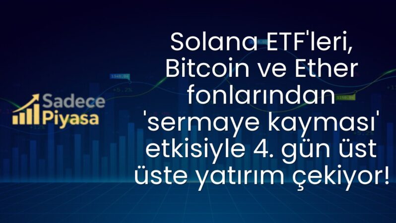 Solana ETF’leri, Bitcoin ve Ether fonlarından ‘sermaye kayması’ etkisiyle 4. gün üst üste yatırım çekiyor!